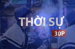 Thời sự 30P trưa (8/9/2026): Xử lý nghiêm hành vi kinh doanh thuốc lá điện tử trên MXH