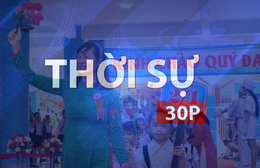 Thời sự 30P trưa (13/9/2026): Niềm vui năm học ở những ngôi trường mới