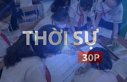 Thời sự 30P trưa (15/9/2026): TP. Hồ Chí Minh lập Ban Chỉ đạo xây dựng thành phố học tập toàn cầu
