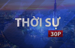 Thời sự 30P sáng: TP. Hồ Chí Minh phấn đấu thu ngân sách năm 2026 vượt dự toán trung ương giao