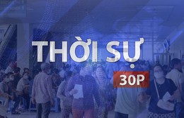 Thời sự 30P sáng (19/9/2026): Phát triển cơ sở 2 bệnh viện tuyến cuối xa trung tâm