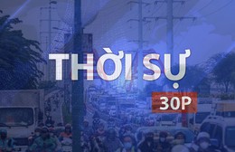 Thời sự 30P trưa (19/9/2026): Điều chỉnh giao thông trên cầu Bình Lợi 2 từ ngày 19/9