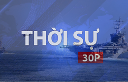 Thời sự 30P Trưa (22/9/2026): Nam Bộ mưa to, lượng dầu qua eo biển Hormuz cao nhất 6 tháng