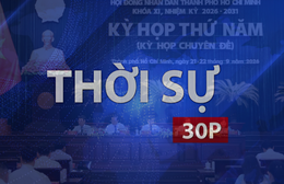Thời sự 30P sáng (23/9/2026): Nghị quyết không phải đích đến, kết quả mới là mục tiêu cuối cùng