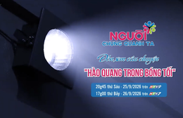 Người chung quanh ta - 20g45 thứ Sáu (25/9) trên HTV9