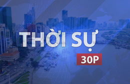 Thời sự 30P sáng (25/9/2026): TP. Hồ Chí Minh tạo lực đẩy tăng trưởng