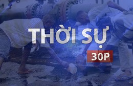 Thời sự 30P sáng (5/9/2026): Ít nhất 37 người tử vong khi trộm dầu tại Nigeria