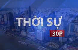 Thời sự 30P sáng (6/9/2026): Đối thoại Hữu nghị, kết nối nguồn lực quốc tế phát triển TP. Hồ Chí Minh
