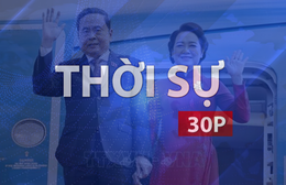 Thời sự 30P chiều (6/9/2026): Chủ tịch Quốc hội Trần Thanh Mẫn và Phu nhân thăm chính thức Hàn Quốc