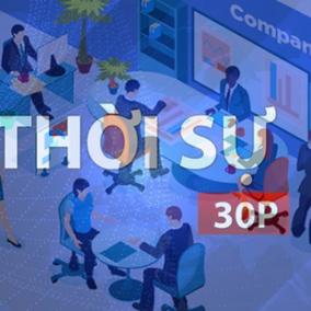 Thời sự 30P trưa: Doanh nghiệp chủ động ứng phó với biến động chi phí