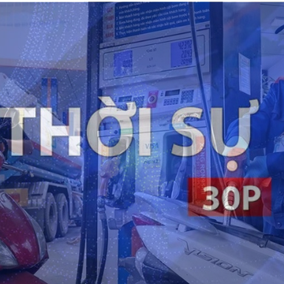 Thời sự 30p chiều: Quốc hội xem xét, quyết định giảm thuế với xăng dầu về 0