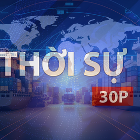 Thời sự 30P trưa (11/5/2026): Nâng tầm năng lực cạnh tranh ngành logistics