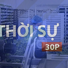 Thời sự 30p sáng (13/5/2026): Ngành nông nghiệp hút công nghệ chế biến sâu, giải pháp nâng giá trị