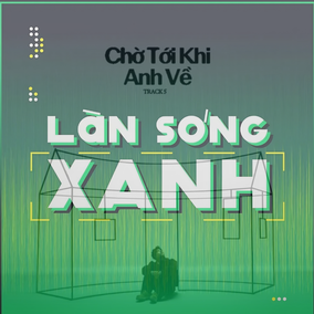 Làn sóng xanh bảng xếp hạng tuần 2 tháng 5: Sự đảo chiều của các ca khúc thoát vòng fan