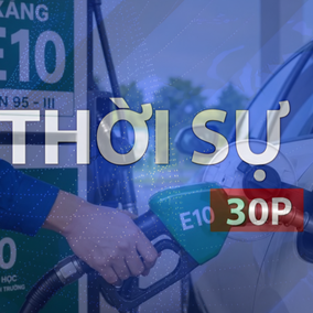 Thời sự 30p sáng (30/5/2026): Bộ Công thương giải đáp lo ngại về xăng E10