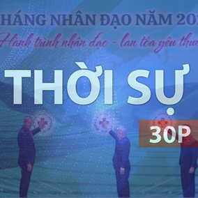 Thời sự 30p chiều (9/5/2026): Hội chữ thập đỏ, hành trình nhân đạo