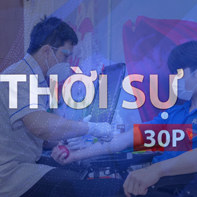 Thời sự 30P trưa (17/6/2026): Hiến máu tình nguyện - nghĩa cử cao đẹp từ trái tim