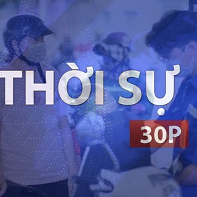 Thời sự 30P chiều (23/7/2026): Giá xăng dầu đồng loạt tăng từ 15g ngày 23/7