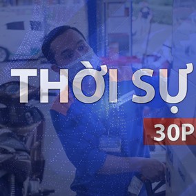 Thời sự 30P sáng (24/7/2026): Chưa ghi nhận phản ánh về chất lượng xăng E10