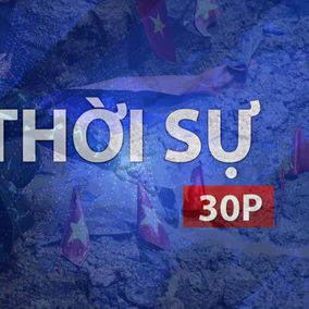 Thời sự 30P sáng (27/7/2026): "Chiến dịch 500 ngày đêm" là mệnh lệnh thiêng liêng