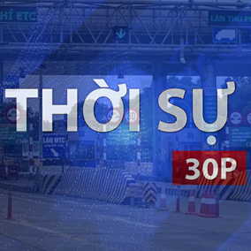 Thời sự 30P trưa (20/8/2026): VETC dừng thu phí dịch vụ ví điện tử