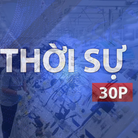 Thời sự 30P trưa (17/8/2026): Doanh nghiệp nỗ lực vượt khó đẩy mạnh sản xuất