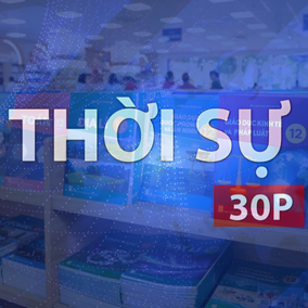 Thời sự 30P sáng (22/9/2026): Làm rõ trách nhiệm, xử lý nghiêm việc thiếu SGK