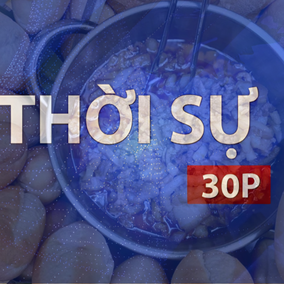 Thời sự 30P chiều (27/9/2026): Đề xuất sàn giao đồ ăn liên đới bồi thường khi vi phạm ATTP