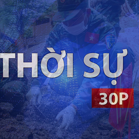 Thời sự 30P sáng (30/9/2026): Không để một anh hùng liệt sĩ nào bị lãng quên dưới lòng đất