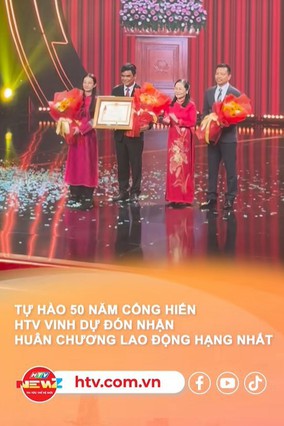 Tự hào 50 năm cống hiến: HTV vinh dự đón nhận Huân chương Lao động hạng Nhất