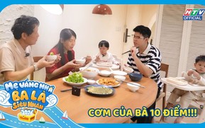 Mẹ vắng nhà, ba là siêu nhân: Mạnh Cường xúc động trước bữa cơm tuổi thơ của mẹ