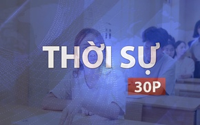 Thời sự 30p chiều (1/7/2026): Bộ Giáo dục và Đào tạo công bố điểm thi tốt nghiệp THPT