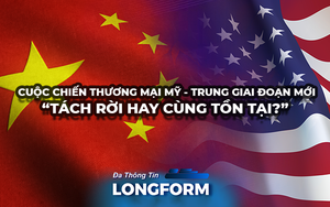 Cuộc chiến thương mại Mỹ - Trung giai đoạn mới “Tách rời hay cùng tồn tại?”