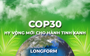 COP30 - Hy vọng mới cho hành tinh xanh