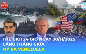 Tin Thế giới 24 Giờ ngày 30/11/2025 | Căng thẳng giữa Mỹ và Venezuela