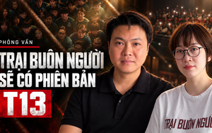 "Trại buôn người" dự kiến có phiên bản T13 vào cuối tháng 10