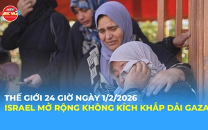 Tin Thế giới 24 Giờ ngày 1/2/2026 | Israel mở rộng không kích khắp dải Gaza