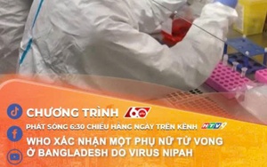 WHO xác nhận một phụ nữ tử vong ở Bangladesh do virus Nipah