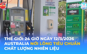 Tin Thế giới 24 Giờ ngày 12/3/2026 | Australia nới lỏng tiêu chuẩn chất lượng nhiên liệu