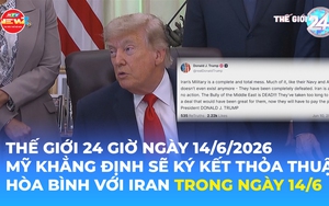 Tin Thế giới 24 Giờ ngày 14/6/2026 | Mỹ khẳng định sẽ ký kết thỏa thuận hòa bình với Iran trong ngày 14/6