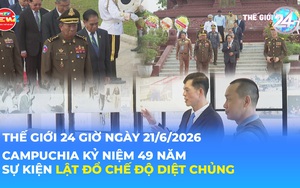 Tin Thế giới 24 Giờ ngày 21/6/2026 | Campuchia kỷ niệm 49 năm sự kiện lật đổ chế độ diệt chủng
