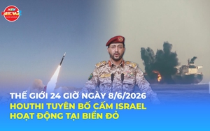 Tin Thế giới 24 Giờ ngày 8/6/2026 | Houthi tuyên bố cấm Israel hoạt động tại Biển Đỏ