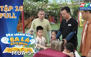 "Mẹ vắng nhà, Ba là siêu nhân" Mùa 5 | Tập 16: Những khoảnh khắc tự lập và trưởng thành đầy bất ngờ
