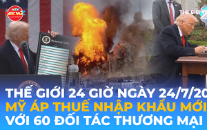 Tin Thế giới 24 Giờ ngày 24/7/2026 | Mỹ áp thuế nhập khẩu mới với 60 đối tác thương mại