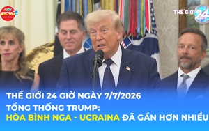 Tin Thế giới 24 Giờ ngày 7/7/2026 | Tổng thống Trump: Hòa bình Nga - Ucraina đã gần hơn nhiều