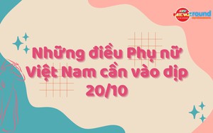 NewZround: Những điều Phụ nữ Việt Nam cần vào dịp 20/10