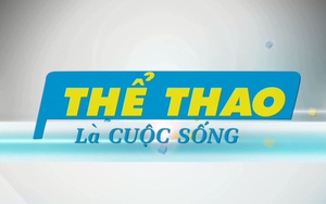 Thể Thao Là Cuộc Sống ngày 14/3/2019