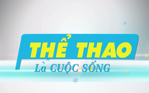 Thể Thao Là Cuộc Sống ngày 10/9/2021