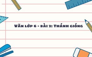 Văn lớp 6 - bài 2: Thánh Gióng