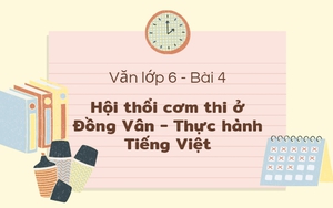 Văn lớp 6 - bài 4: Hội thổi cơm thi ở Đồng Vân - Thực hành Tiếng Việt